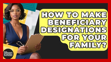 How To Make Beneficiary Designations For Your Family? - Black Community Retirement Strategist