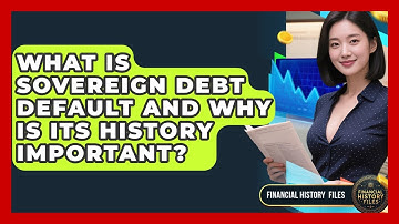 What Is Sovereign Debt Default And Why Is Its History Important? - Financial History Files