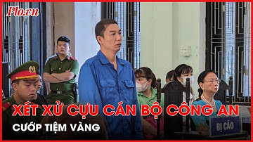 Đang xét xử vụ cựu cán bộ công an dùng súng AK cướp tiệm vàng ở chợ Đông Ba - PLO