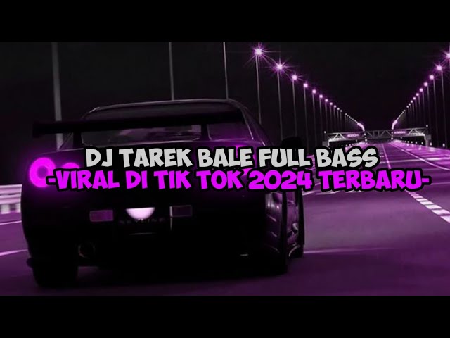 DJ TAREK BALE FULL BASS!!! DJ VIRAL TERBARU 2024 class=