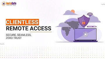 🌐🔐 Clientless Remote Access: Secure, Seamless, Zero Trust with InstaSafe