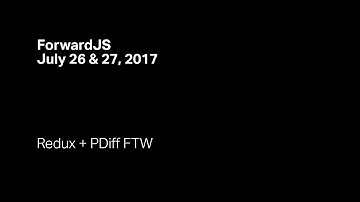 Redux + PDiff FTW - ForwardJS San Francisco
