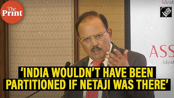 ‘India would not have been partitioned if Netaji Bose was there’, says NSA Ajit Doval