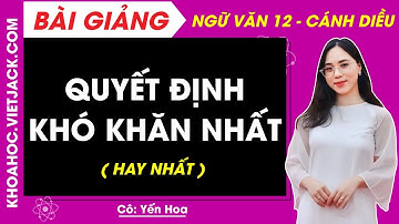 Quyết định khó khăn nhất | Ngữ văn 12 - Cánh diều (HAY NHẤT)