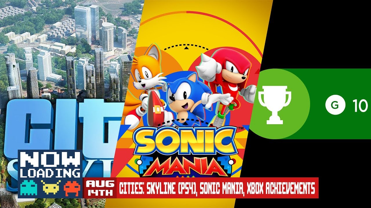 Cities Skyline (PS4), Sonic Mania, and Xbox Achievements on Now Loading - YouTube