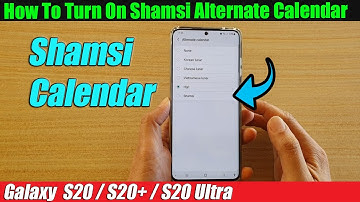 Galaxy S20/S20+: How To Turn On Shamsi Alternate Calendar