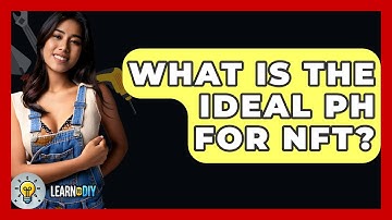 What Is The Ideal PH For NFT? - LearnToDIY360.com