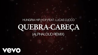 Hungria Hip-Hop ft. Lucas Lucco - Quebra Cabeça (Alphaloud Remix) [LYRIC VIDEO]
