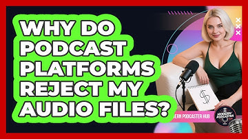 Why Do Podcast Platforms Reject My Audio Files? - Modern Podcaster Hub