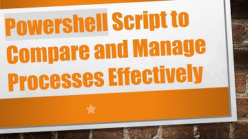 Powershell Script to Compare and Manage Processes Effectively
