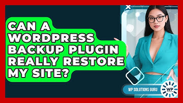 Can A WordPress Backup Plugin Really Restore My Site? - WP Solutions Guru