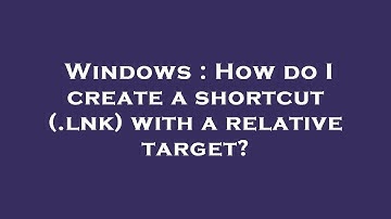 Windows : How do I create a shortcut (.lnk) with a relative target?