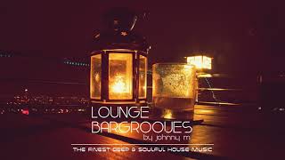Lounge Bargrooves | Deep & Soulful House Music | 2017 Mixed By Johnny M