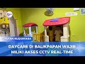 DAYCARE DI BALIKPAPAN WAJIB MILIKI AKSES CCTV REAL-TIME