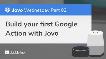 Build your first Google Action with Jovo  - Jovo Wednesday - Dabble Lab #147