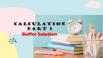 Chapter 7: Ionic Equilibrium Part 6 (Buffer Solution: Calculation)