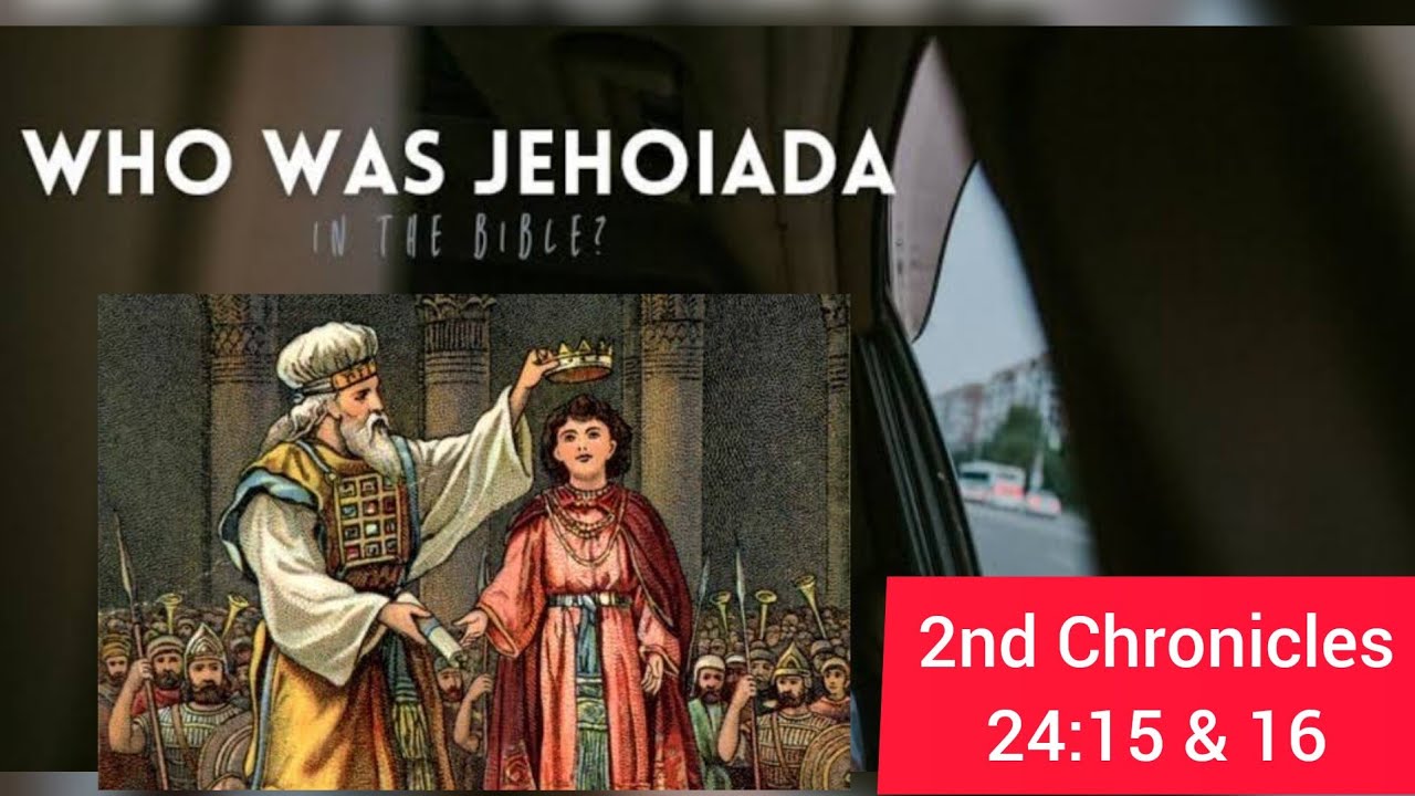 who-was-jehoiada-in-the-bible-2nd-chronicles-24-15-16-apostle