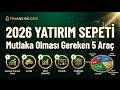 2026 Yatırım Sepetinde Mutlaka Olması Gereken 5 Araç (Portföy Değerlendirmesi)