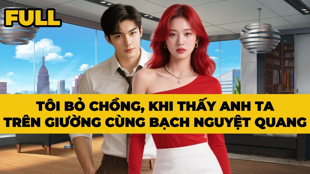 TÔI BỎ CHỒNG, KHI THẤY ANH TA TRÊN GIƯỜNG CÙNG BẠCH NGUYỆT QUANG - Truyện FULL | Mèo Bé Bỏng Audio