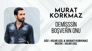 Murat Korkmaz - Demişsin Boşverin Onu  Resimi