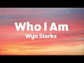 Wyn Starks - Who I Am (Lyrics)