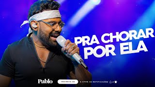 PABLO - PRA CHORAR POR ELA