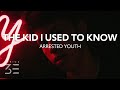 Arrested Youth - The Kid I Used To Know (Lyrics)