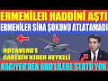 HOCAVEND'DE BÜYÜK PROVOKASYON / ERMENİLER SİHA ŞOKUNU ATLATAMADI / HACIYEV’DEN ABD’LİLERE STATÜ YOK