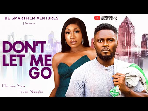 DONT LET ME GO MOVIE New Nigerian Movie 2025 Sam Maurice Ebube Nwagbo