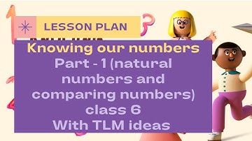 Mathematics lesson plan on Knowing our numbers | Part-1 (natural numbers and comparing nos.)|class 6