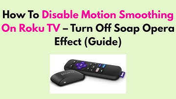 How To Disable Motion Smoothing On Roku TV – Turn Off Soap Opera Effect (Guide)