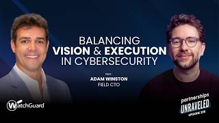 Adam Winston - Balancing Vision & Execution in Cybersecurity | Partnerships Unraveled |