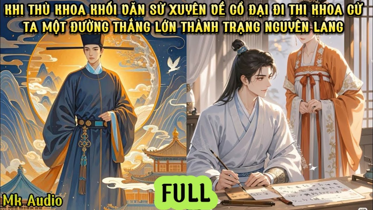 KHI THỦ KHOA KHỐI VĂN HỌC LỊCH SỬ XUYÊN VỀ CỔ ĐẠI THI ĐI KHOA CỬ - TA CHÍNH LÀ TRẠNG NGUYÊN LANG