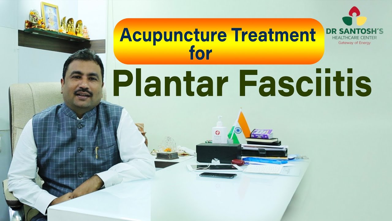Acupuncture Treatment for Plantar Fasciitis Dr Santosh's Healthcare