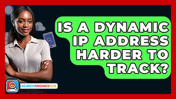 Is A Dynamic IP Address Harder To Track? - SearchEnginesHub.com