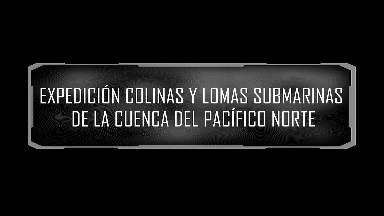 Documental: Colinas y Lomas Submarinas de la Cuenca Pacífico Norte