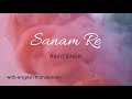 Sanam Re Arijit Singh With English Translation 