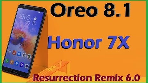 Stable Oreo 8.1 For Huawei Honor 7X (Resurrection Remix v6.0) Official Update and Review