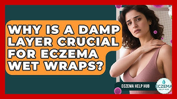 Why Is A Damp Layer Crucial For Eczema Wet Wraps? - Eczema Help Hub