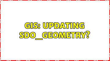 GIS: Updating sdo_geometry?