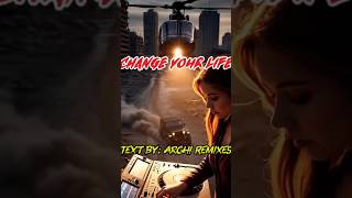 Change your life(Text by: Archi Remixes)