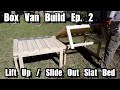 Box Van Build Ep. 2 - Lift Up/Slide Out Slat Bed