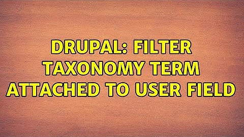 Drupal: Filter taxonomy term attached to user field (2 Solutions!!)
