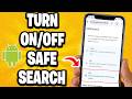 How To Turn On/Off Safe Search On Android Phone or Tablet - Full Guide