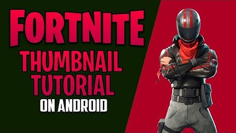How to make fortnite thumbnail on android l thumbnail tutorial fortnite I by yuvidzn