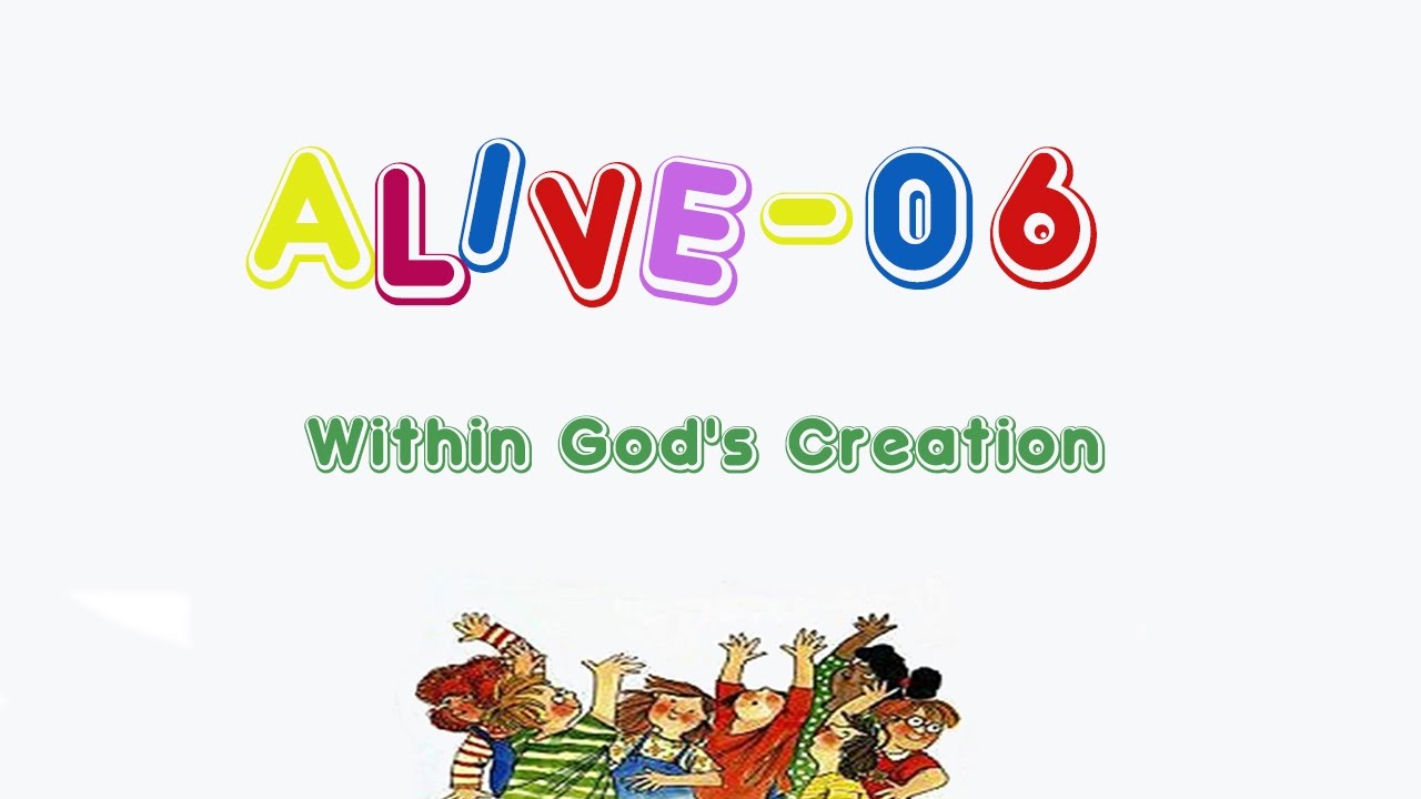 Alive-O 6 - Within God's Creation