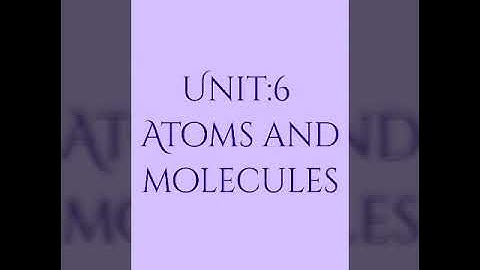 Science,Class 6- Unit 6: Atoms and Molecules