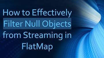 How to Effectively Filter Null Objects from Streaming in FlatMap