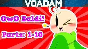 OwO Baldi Parts 1-10!  (Baldi