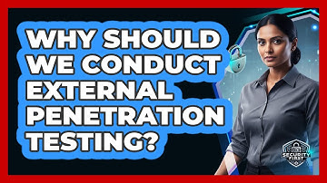 Why Should We Conduct External Penetration Testing?